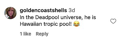 'In the Deadpool universe, he is Hawaiian tropic pool!'