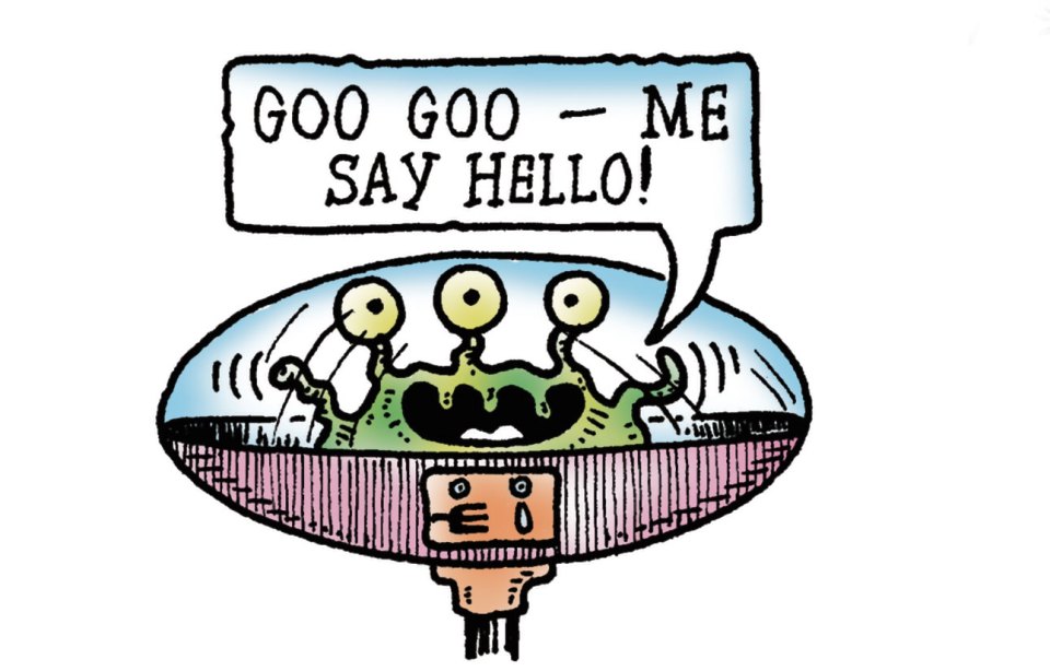 Illustration of a three-eyed alien in a flying saucer saying "Goo Goo - Me Say Hello!"