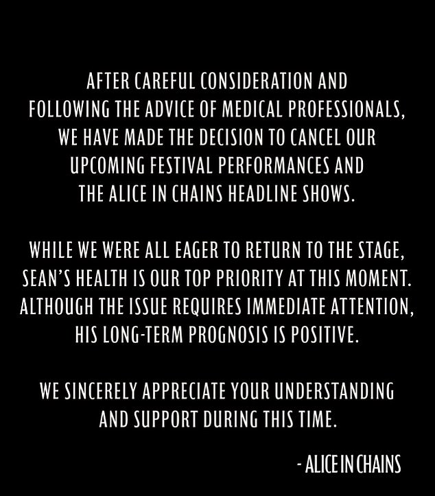 'After careful consideration and following the advice of medical professionals, we've made the decision to cancel our upcoming festival performances and the Alice in Chains headline shows,' the statement began.