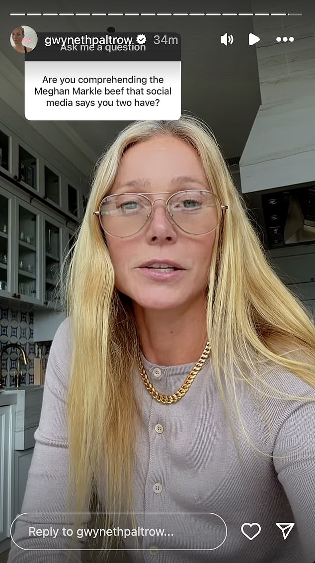 In April, they were rumored to be feuding when Meghan launched her lifestyle brand alongside her cooking and gardening series. When a fan asked Paltrow about their 'beef,' she responded: 'I genuinely do not understand this at all, whatsoever.'