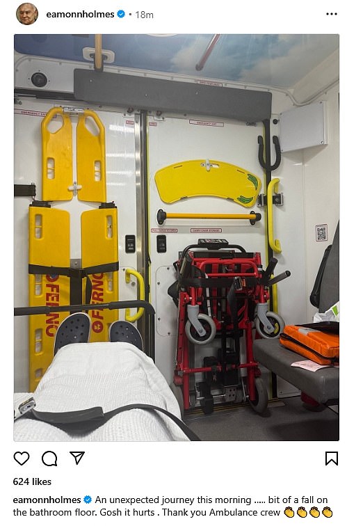 Earlier in the day Eamonn shared a picture from an ambulance and wrote: 'An unexpected journey this morning ¿.. bit of a fall on the bathroom floor. Gosh it hurts'