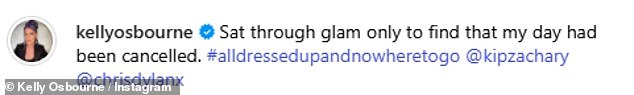 Captioning the photos, Kelly revealed she'd been all glammed up for her plans to be cancelled last minute, lamenting: 'Sat through glam only to find that my day had been cancelled. #alldressedupandnowheretogo'