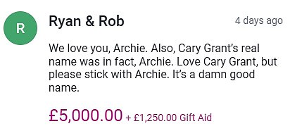 In a message accompanying their donation on Catherine's JustGiving page, the pair wrote: 'We love you, Archie. Also, Cary Grant's real name was in fact, Archie. 'Love Cary Grant, but please stick with Archie. It's a damn good name'