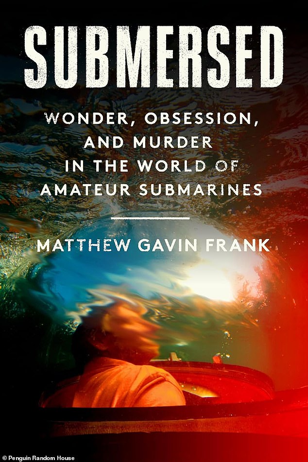 Matthew Gavin Frank's new book, Submersed: Wonder, Obsession and Murder in the World of Amateur Submarines, includes insights into the disaster from those who knew Rush