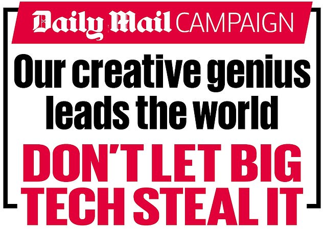 The Mail's campaign seeks to halt the Labour Government's plan to allow Big Tech companies to help themselves to creative works unless copyright holders register an opt-out