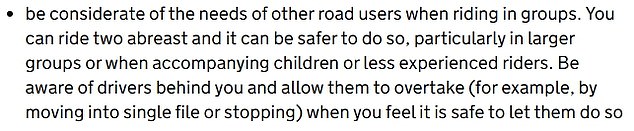 Many people have referenced part of Rule 66 of the Highway Code which says while cyclists must 'be considerate of the needs of other road users', they can 'ride two abreast and it can be safer to do so'