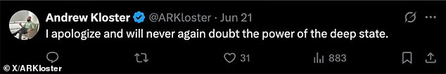 Kloster - who's social media bio once included 'Suicide bomber in the Butlerian jihad' in a reference to the 'Dune' novels - eventually deleted the posts, including one writing: 'I apologize and will never again doubt the power of the deep state