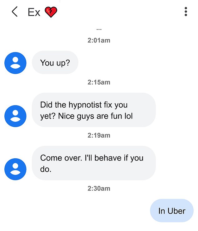 It started with 'You up?' Hardly original. Then his cocky attitude lured me in and before I knew it I was checking Uber prices