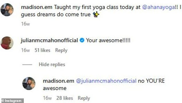 Madison posted a video of herself teaching her first yoga class, writing: 'Taught my first yoga class today. I guess dreams do come true.' And McMahon was quick to support her