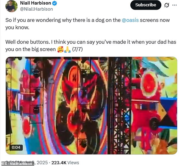 He added: 'So if you are wondering why there is a dog on the @oasis screens now you know. Well done buttons. I think you can say you¿ve made it when your dad has you on the big screen'