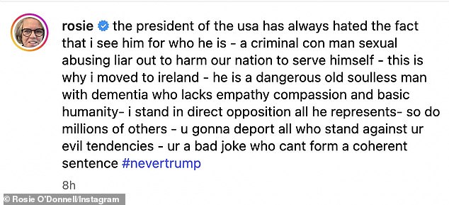 Rosie also called Trump a 'mentally ill, untreated criminal' and 'a sexual-abusing liar out to harm our nation to serve himself' writing: 'This is why I moved to Ireland'