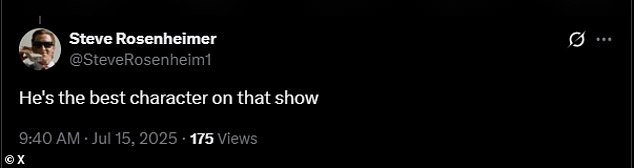'He's the best character on that show,' remarked X user @SteveRosenheim1