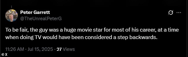 'To be fair, the guy was a huge movie star for most of his career,' X user @TheUnrealPeterG tweeted. 'At a time when doing TV would have been considered a step backwards'