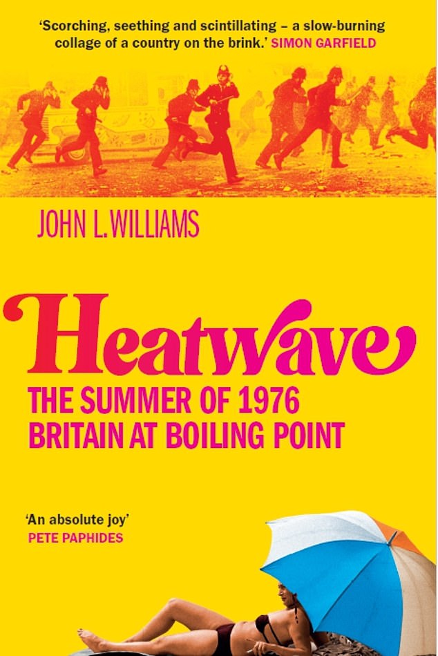 Heatwave: The Summer of 1976 Britain at Boiling Point, by John L. Williams, is published by Monoray