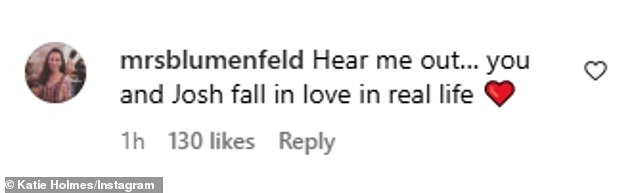 'Hear me out,' Instagram user @mrsblumenfeld commented. 'You and Josh fall in love in real life'