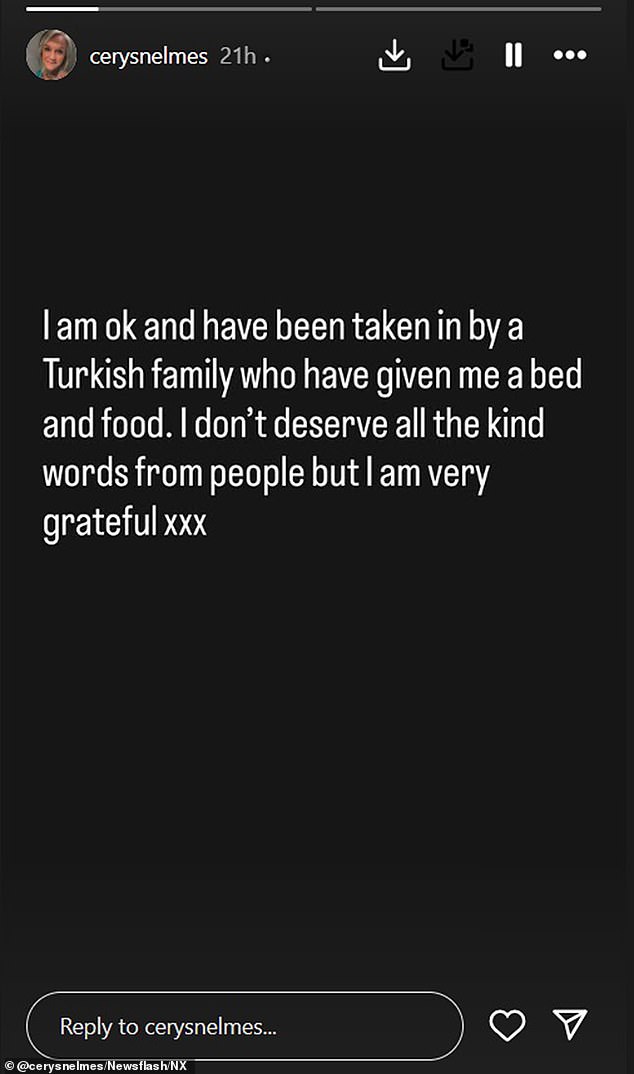 Nelmes now says she is stranded in Turkey, unable to afford accommodation and missing out on work back home, but posted on Instgram to say she had been taken in by a Turkish family