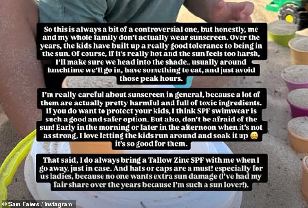 Taking to Instagram,Sam Faiers wrote: 'So this is always a bit of a controversial one, but honestly, me and my whole family don't actually wear sunscreen'