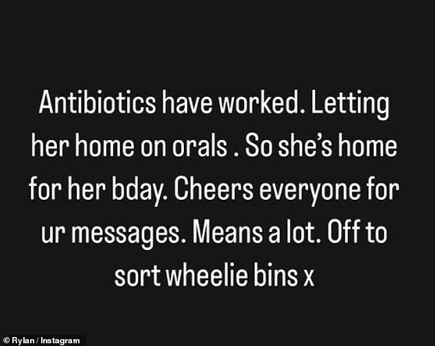 An hour after, he confirmed on his stories: 'Antibiotics have worked. Letting her home on orals. So she's home for her bday. Cheers everyone for your messages. Means a lot. Off sort wheelie bins x'