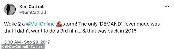 Kim responds: Cattrall responded to the report with a tweet, stating, 'Woke 2 a @MailOnline *s**t emoji* storm! The only 'DEMAND' I ever made was that I didn't want to do a 3rd film....& that was back in 2016'