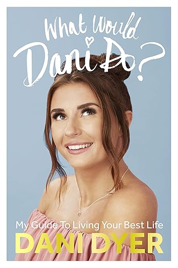 Book cover for "What Would Dani Do?: My Guide To Living Your Best Life" by Dani Dyer.