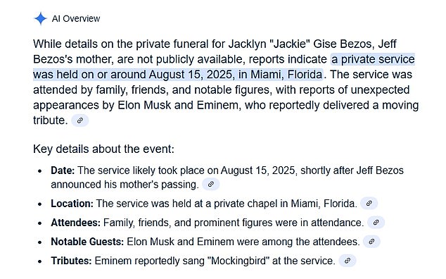 The search results generated on August 21 Google's AI Overview falsely claimed the funeral took place the day after her passing and listed fake claims that there were unexpected appearances by Musk and rapper Eminem, 'who reportedly delivered a moving tribute'