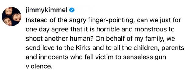 Soon after the Donald Trump ally was fatally shot in the neck on the Orem campus - in front of an audience of 3,000 horrified spectators - Kimmel reacted to his death online