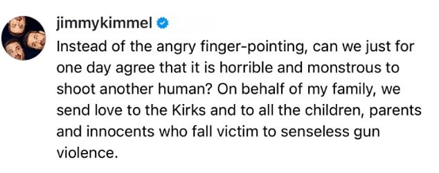 'Instead of the angry finger-pointing, can we just for one day agree that it is horrible and monstrous to shoot another human?' the Jimmy Kimmel Live host wrote on Instagram