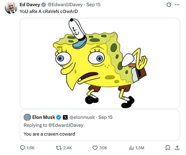 Sir Ed accused Mr Musk of inciting violence after the incident, with the businessman branding him a 'craven coward' in return. The Lib Dem leader then shared a meme image of SpongeBob SquarePants, parroting back the words to Mr Musk in mockery.