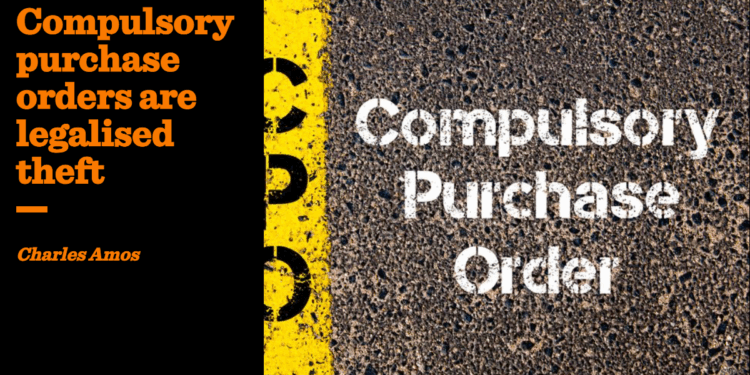 Compulsory purchase orders are legalised theft | Charles Amos
