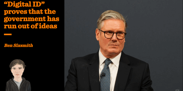 “Digital ID” proves that the government has run out of ideas | Ben Sixsmith