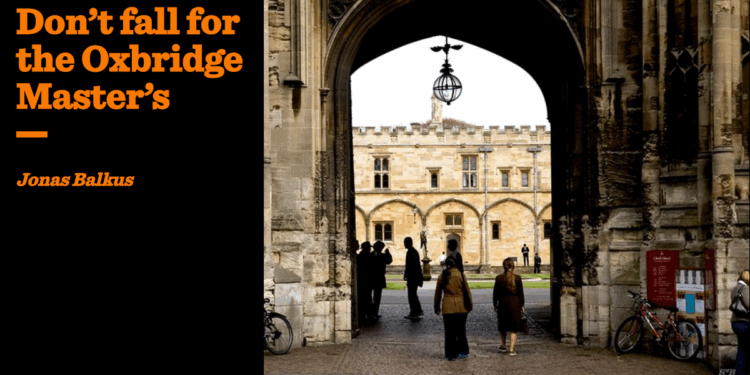 Don’t fall for the Oxbridge Master’s | Jonas Balkus