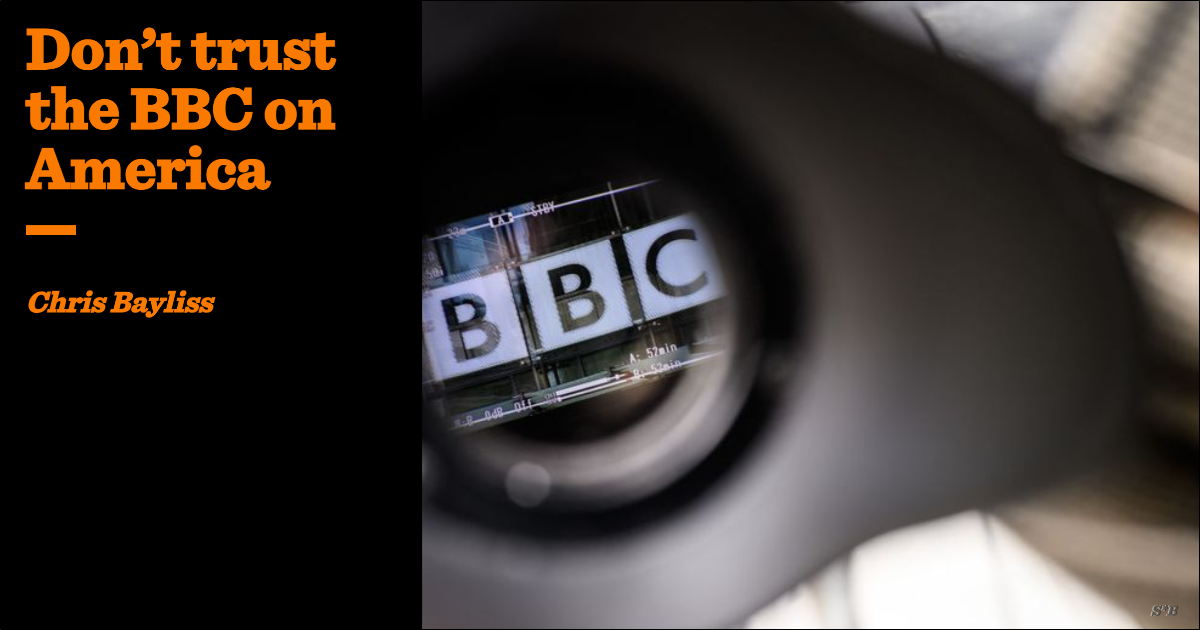 Don’t trust the BBC on America | Chris Bayliss