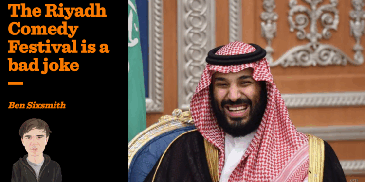 The Riyadh Comedy Festival is a bad joke | Ben Sixsmith