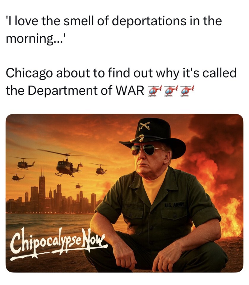 Illustration of Donald Trump in military attire, with helicopters over a burning Chicago skyline; text reads "I love the smell of deportations in the morning... Chicago about to find out why it's called the Department of WAR," and "Chipocalypse Now."