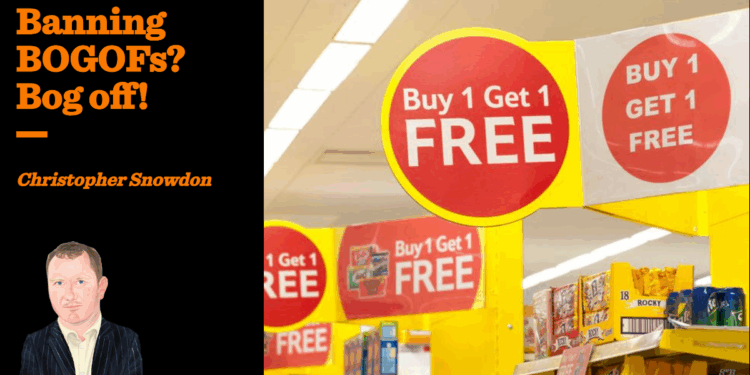 Banning BOGOFs? Bog off! | Christopher Snowdon