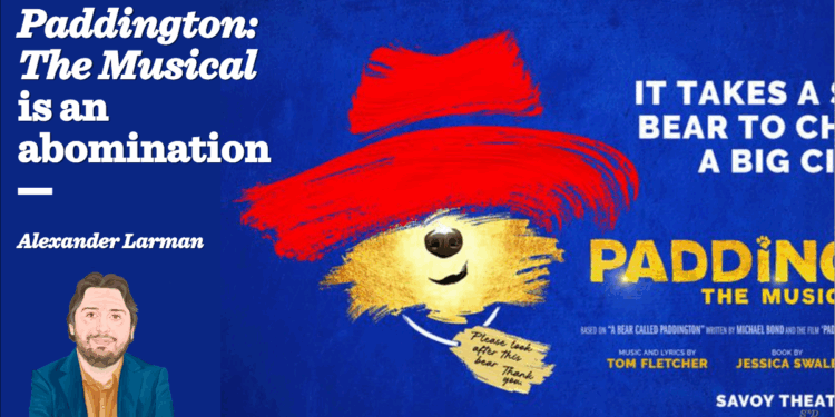 Paddington: The Musical is an abomination | Alexander Larman
