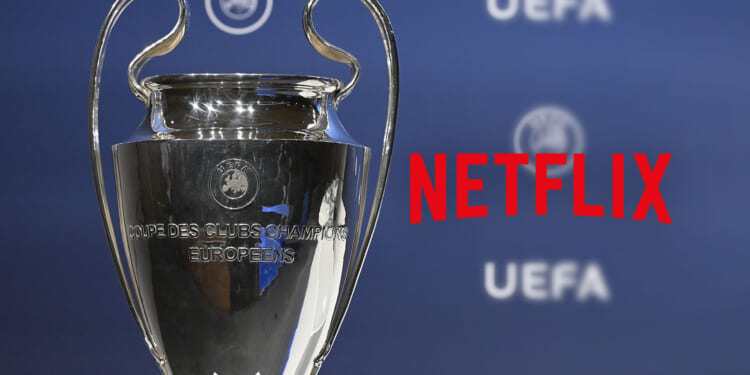 Netflix could show Champions League football in major broadcasting change - but fans set to pay ultimate price