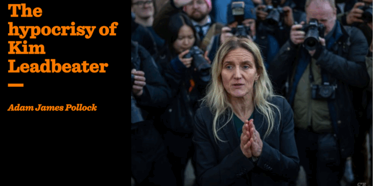 The hypocrisy of Kim Leadbeater | Adam James Pollock