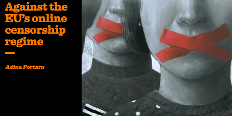 Against the EU’s online censorship regime | Adina Portaru