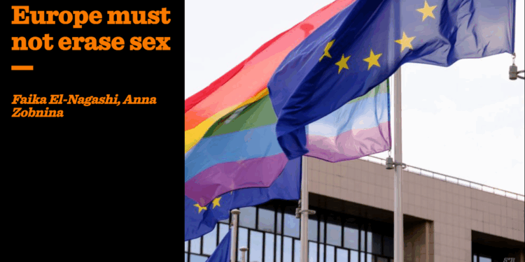 Europe must not erase sex | Faika El-Nagashi and Anna Zobnina