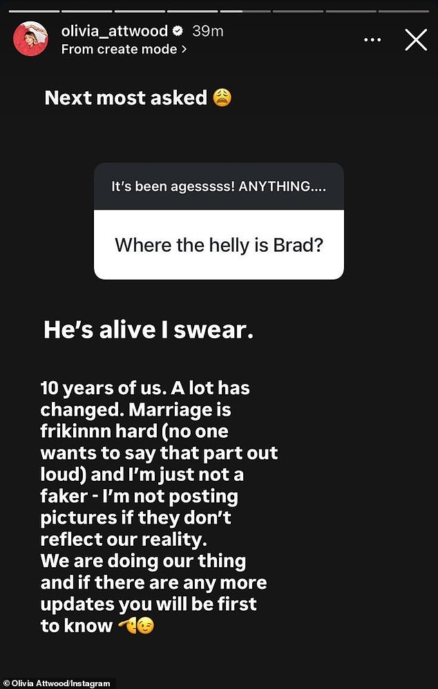 Answering fan questions on Instagram on Sunday, Olivia replied to 'Where the hell is Brad?': He's alive, I swear. Ten years of us, a lot has changed'