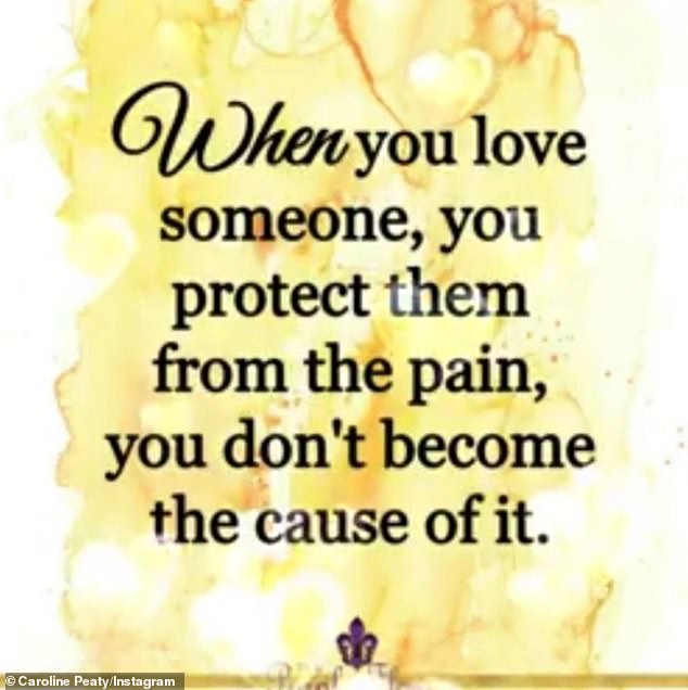Caroline also took to Instagram on Monday to share a cryptic image that read: 'When you love someone, you protect them from the pain, you don't become the cause of it'