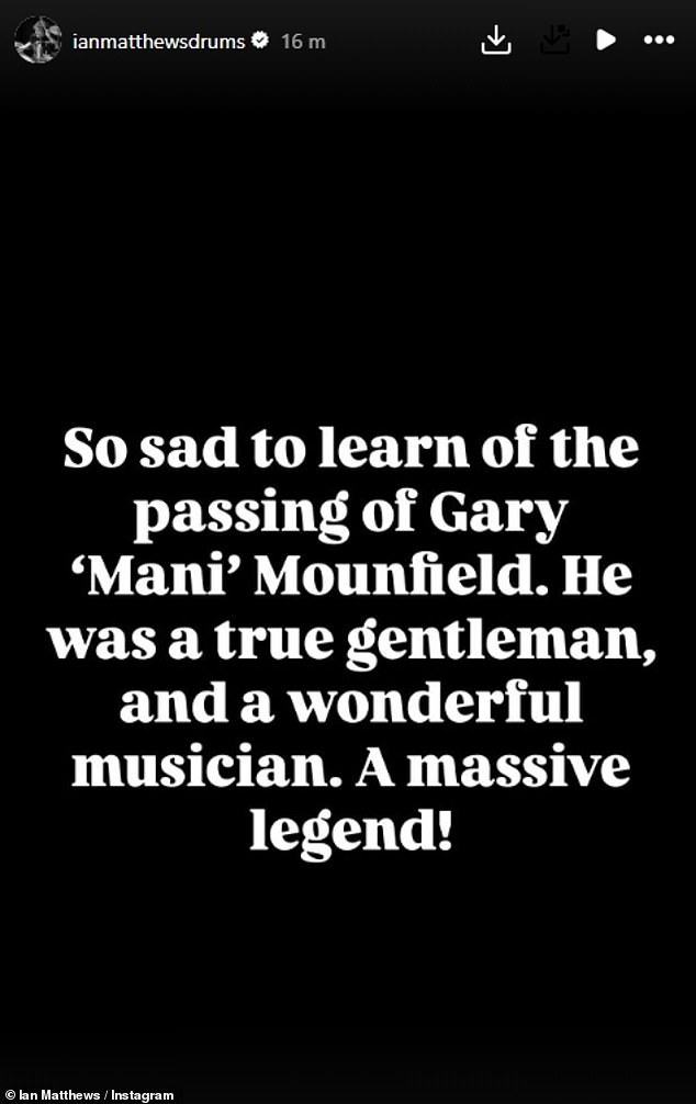 Elsewhere Kasabian drummer Ian Matthews wrote: 'So sad to learn of the passing of Gary "Mani" Mounfield. He was a true gentleman, and a wonderful musician. A massive legend!'