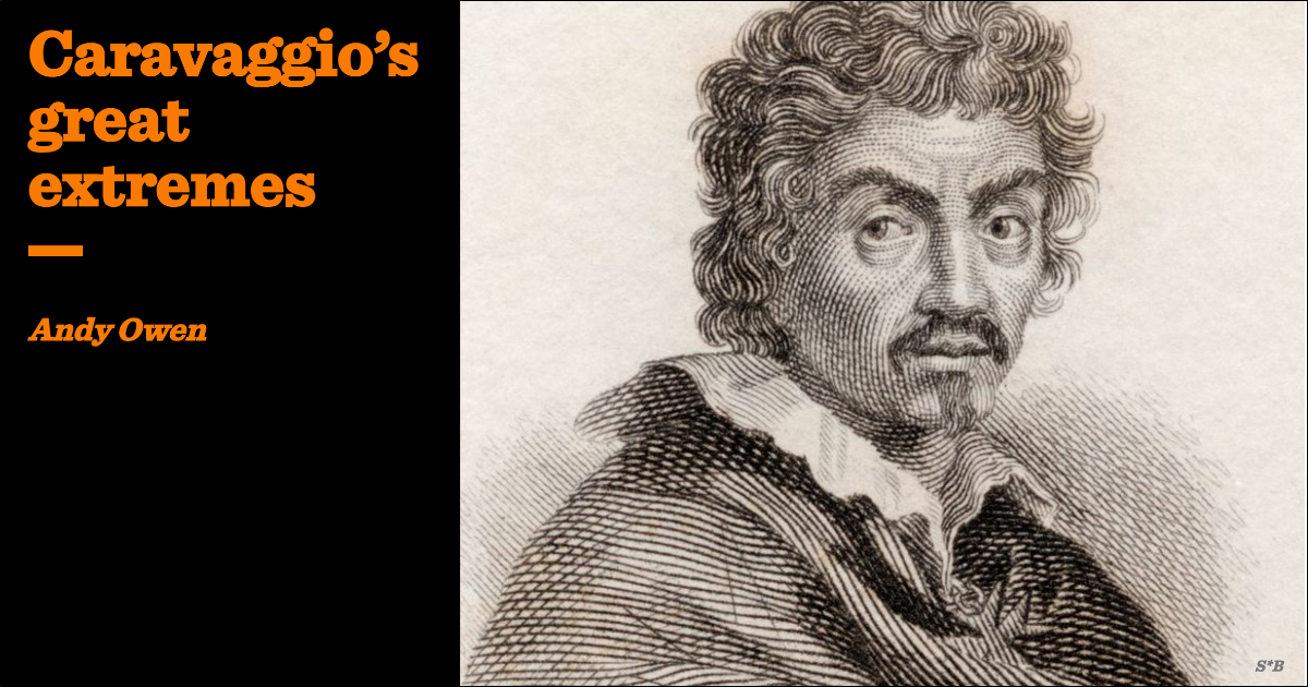 Caravaggio’s great extremes | Andy Owen