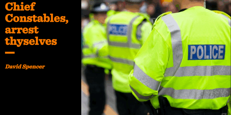 Chief Constables, arrest thyselves | David Spencer