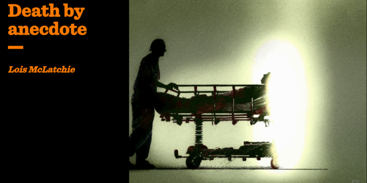Death by anecdote | Lois McLatchie