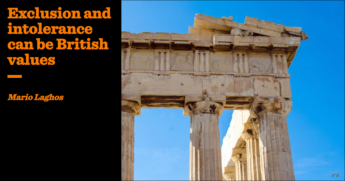Exclusion and intolerance can be British values | Mario Laghos
