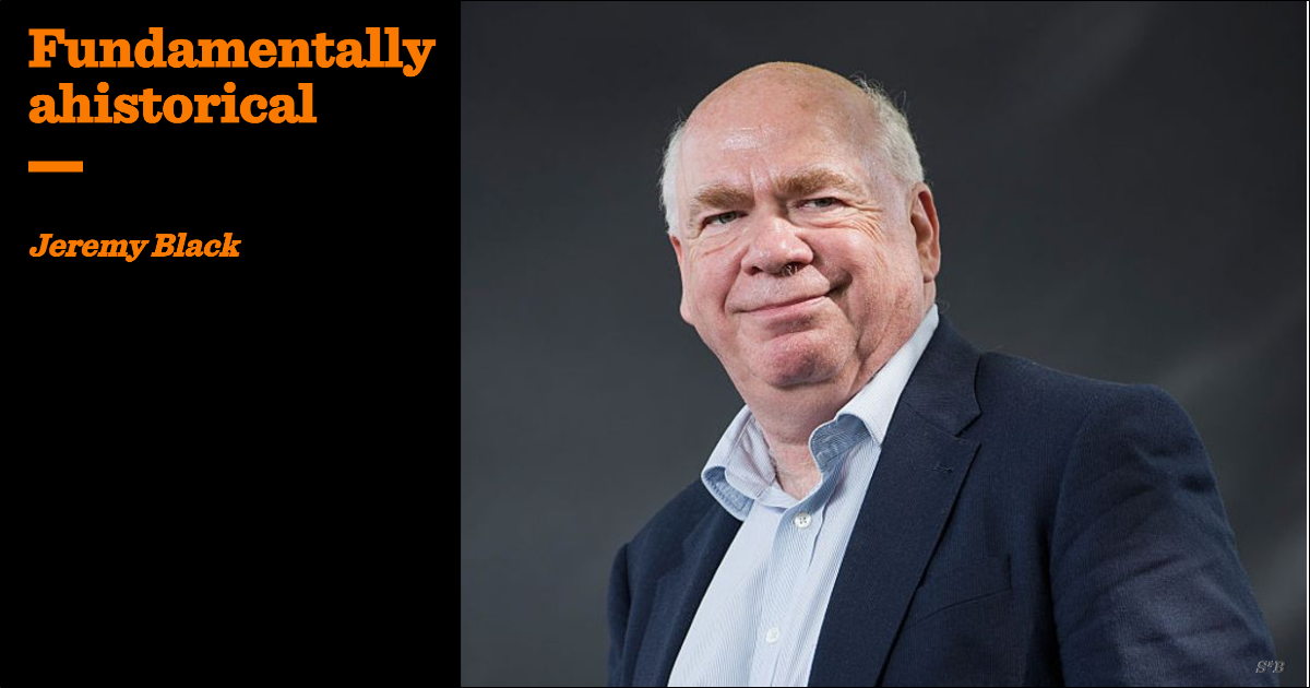 Fundamentally ahistorical | Jeremy Black