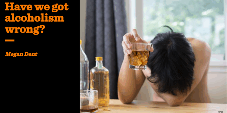 Have we got alcoholism wrong? | Megan Dent