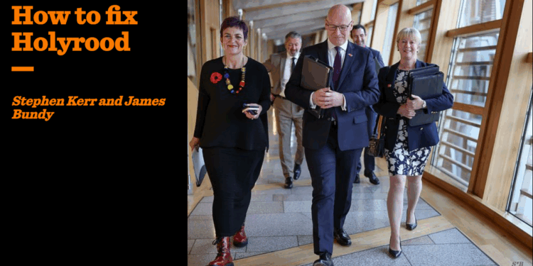 How to fix Holyrood | James Bundy and Stephen Kerr